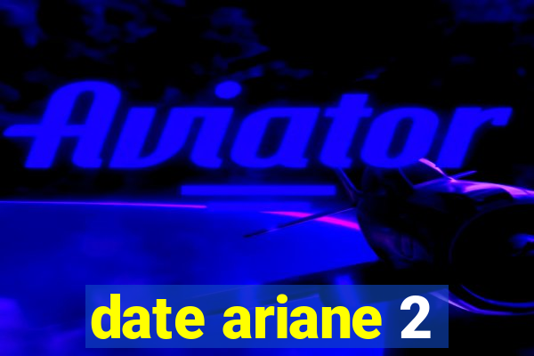 date ariane 2